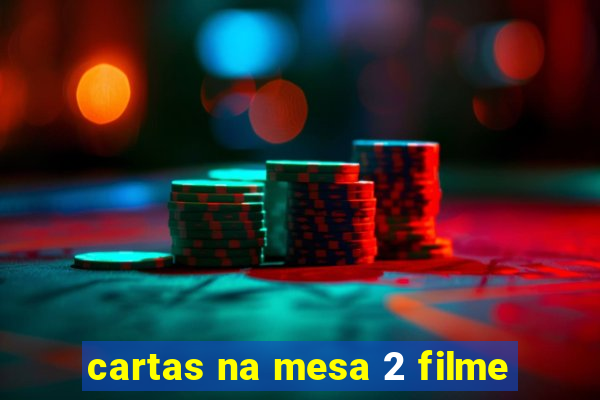 cartas na mesa 2 filme