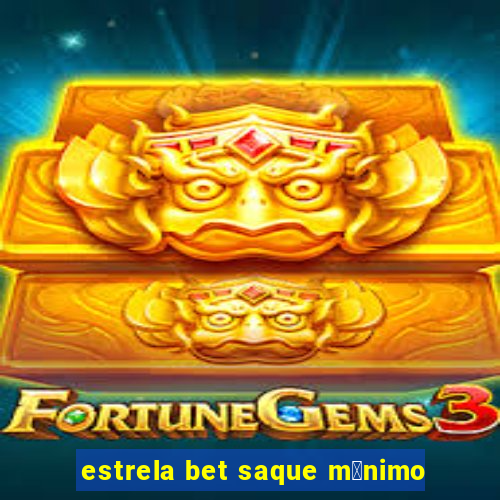 estrela bet saque m铆nimo