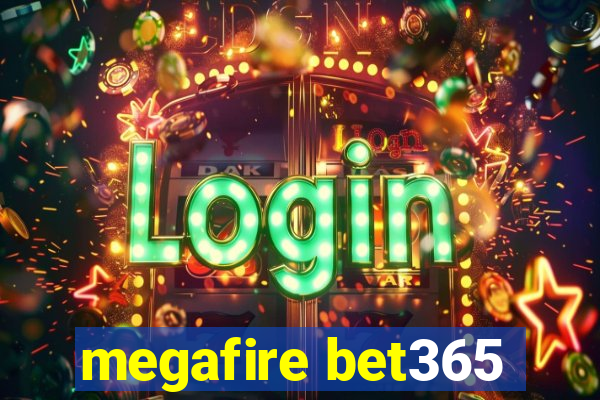 megafire bet365