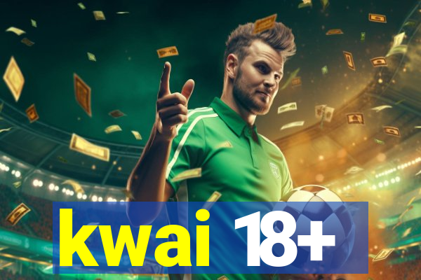 kwai 18+