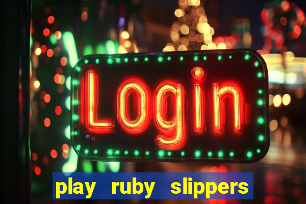 play ruby slippers slot online