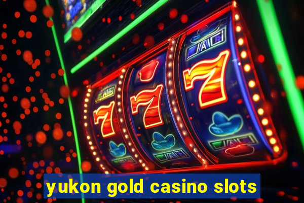 yukon gold casino slots