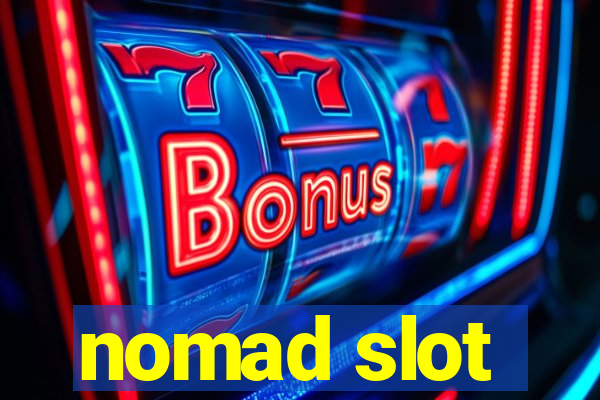 nomad slot