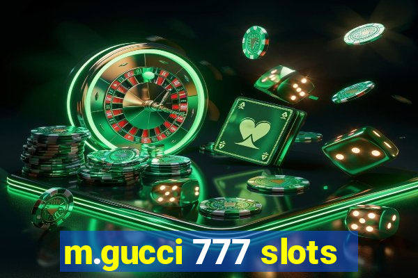 m.gucci 777 slots