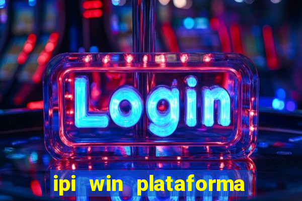 ipi win plataforma de jogos