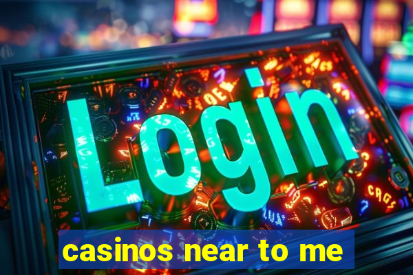 casinos near to me