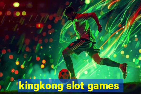 kingkong slot games