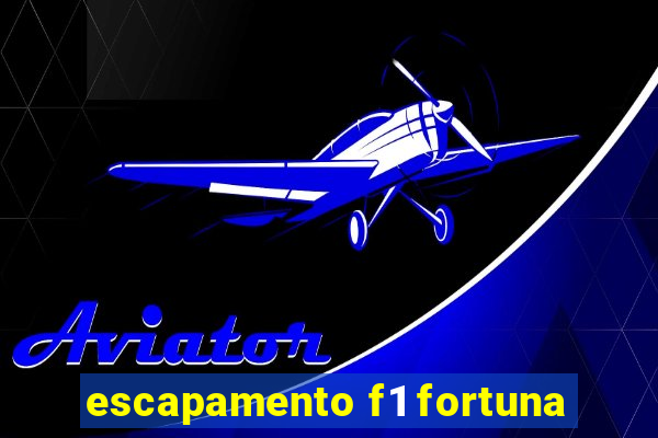 escapamento f1 fortuna