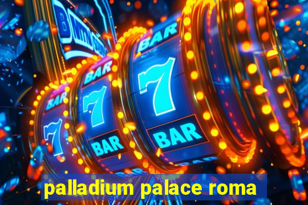 palladium palace roma