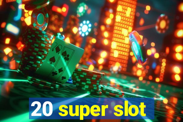 20 super slot