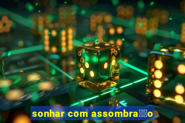 sonhar com assombra莽茫o