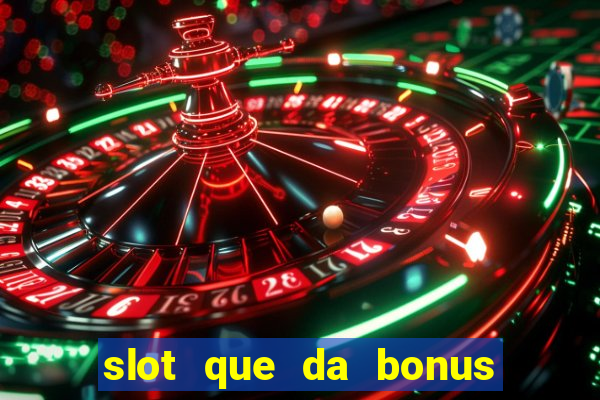 slot que da bonus de cadastro