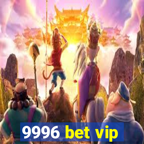 9996 bet vip