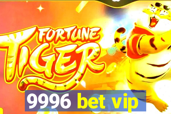 9996 bet vip