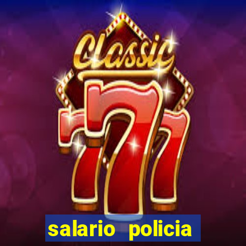 salario policia civil da bahia