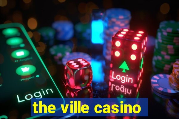 the ville casino