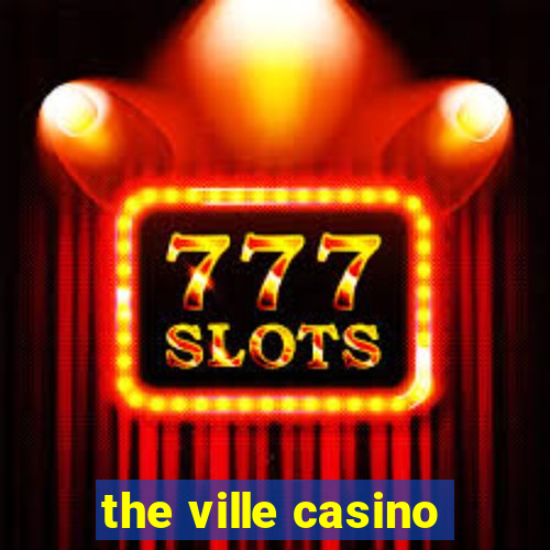 the ville casino