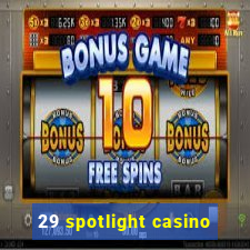 29 spotlight casino