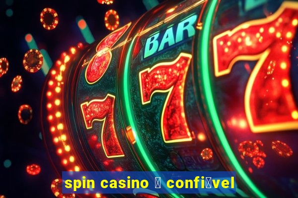 spin casino 茅 confi谩vel