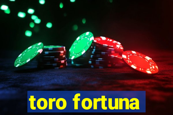 toro fortuna