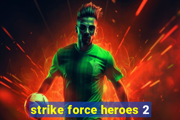 strike force heroes 2