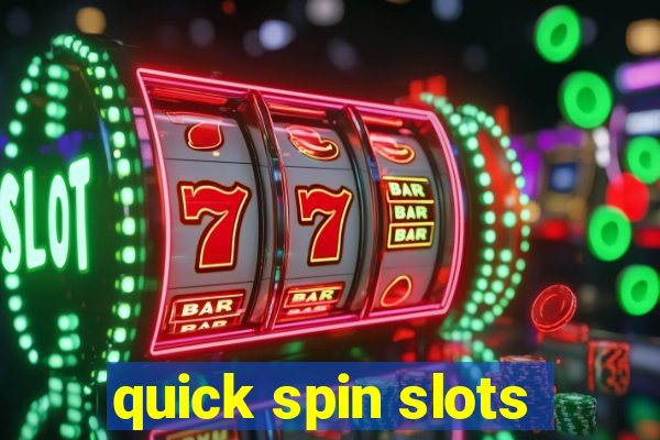 quick spin slots