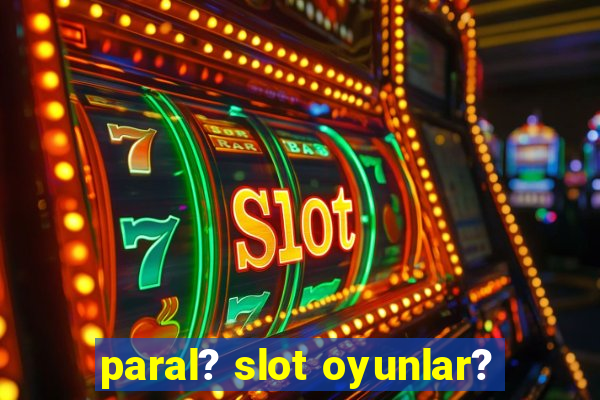 paral? slot oyunlar?