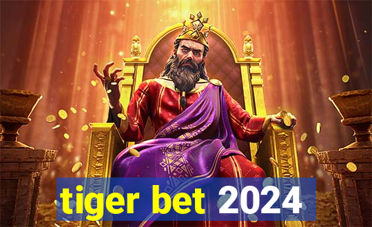 tiger bet 2024