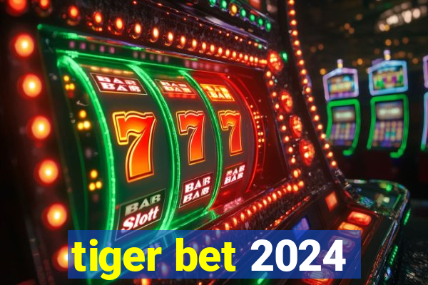 tiger bet 2024