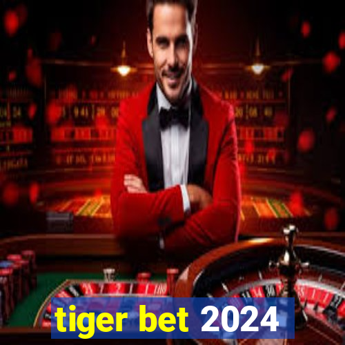 tiger bet 2024