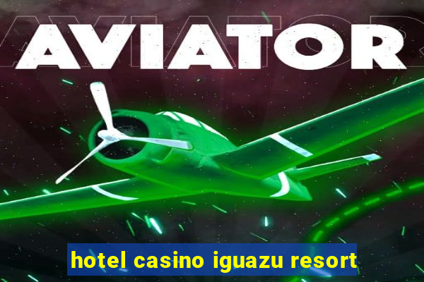 hotel casino iguazu resort