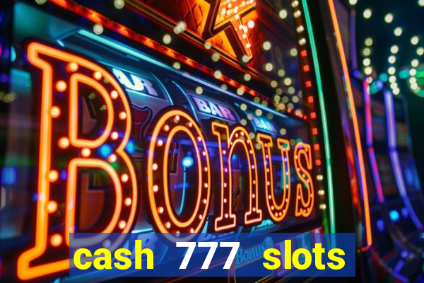 cash 777 slots paga mesmo