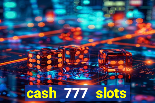 cash 777 slots paga mesmo