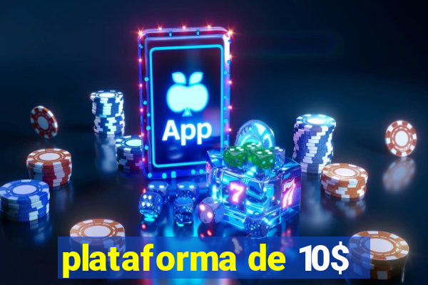 plataforma de 10$