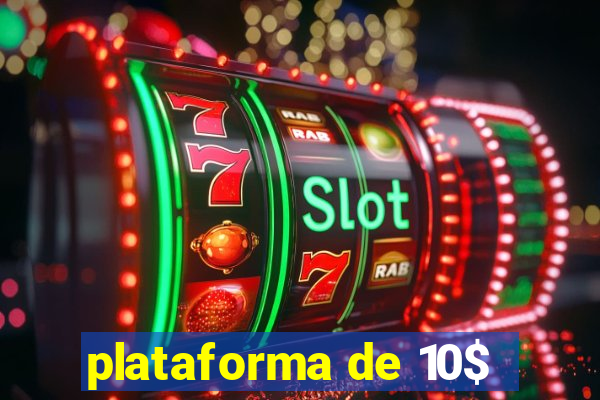 plataforma de 10$