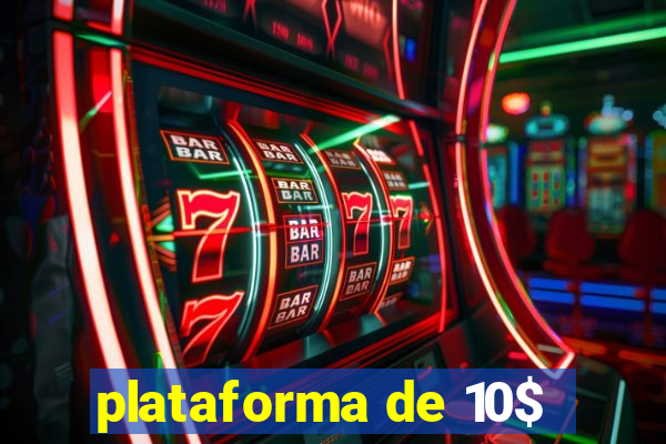 plataforma de 10$