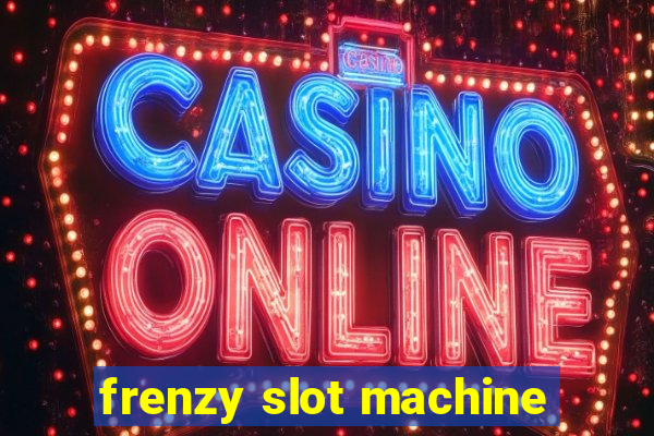 frenzy slot machine