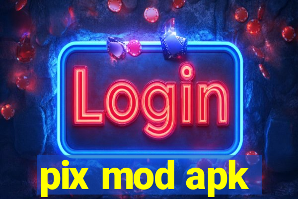 pix mod apk