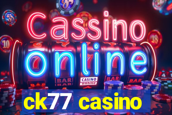 ck77 casino