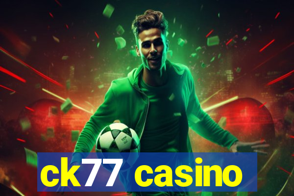 ck77 casino