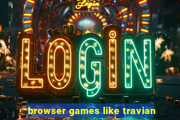 browser games like travian