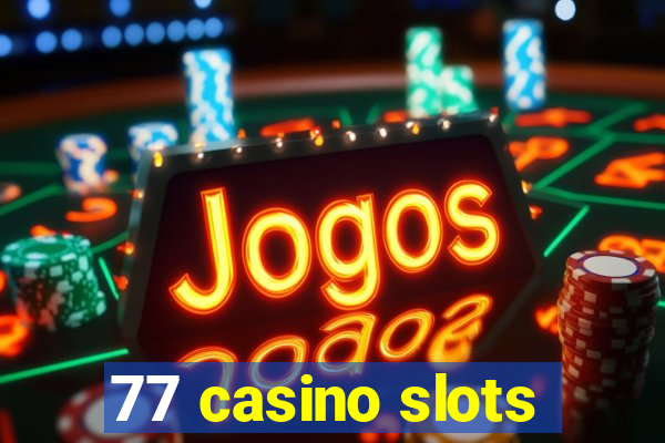 77 casino slots