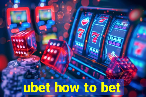 ubet how to bet