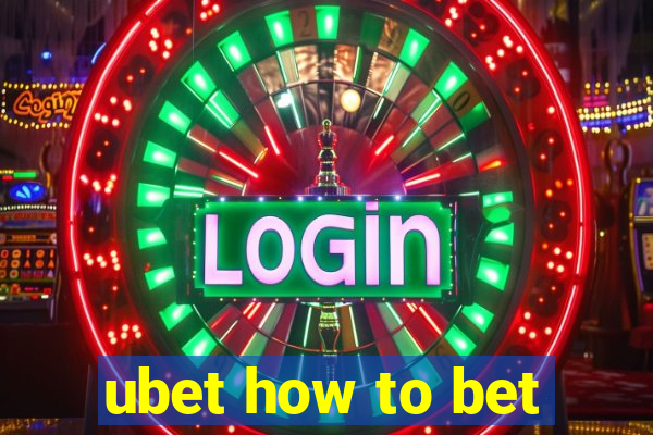 ubet how to bet