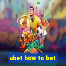 ubet how to bet