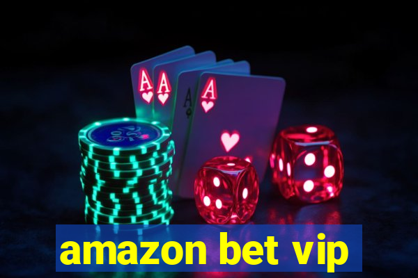 amazon bet vip