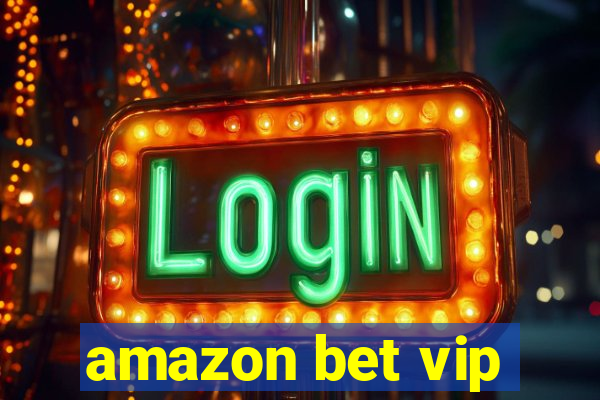 amazon bet vip