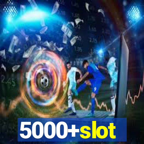 5000+slot