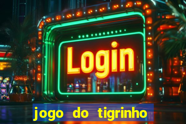 jogo do tigrinho oficial app