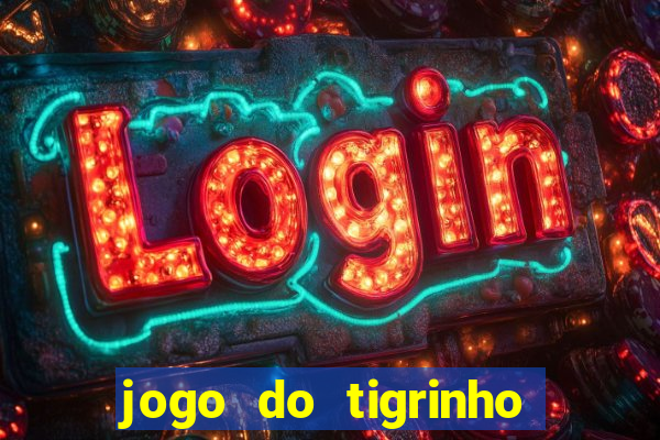 jogo do tigrinho oficial app